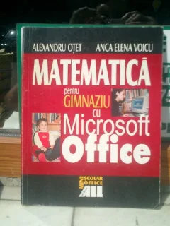 Matematica pentru gimnaziu cu Microsoft Office - Alexandru Otet si Anca Elena Voicu