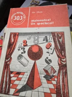 Matematica? Un spectacol! - Gh. Paun