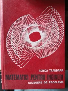 Matematici pentru Ingineri , Culegere de Probleme - Rodica Trandafir