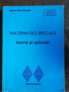 MATEMATICI SPECIALE -TEORIE SI APLICATII - C.CASLARU /V.PREPELITA/ C.DRAGUSIN