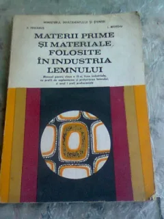 Materii prime si materiale folosite in industria lemnului - P. Pescarus, I. Motoiu