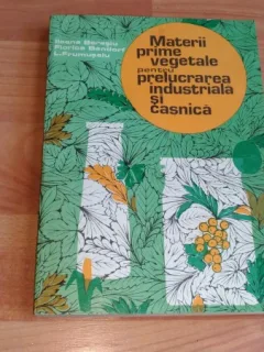 MATERII PRIME VEGETALE PENTRU PRELUCRAREA INDUSTRIALA SI CASNICA-ILEANA BERESIU