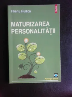 Maturizarea personalitatii - Tiberiu Rudica