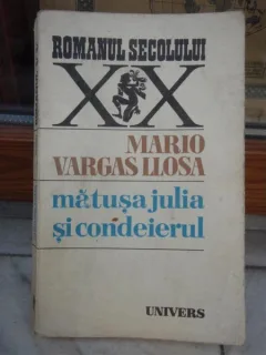 MATUSA JULIA SI CONDEIERUL , MARIO VARGAS LLOSA