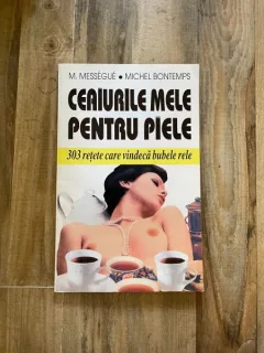 Maurice Messegue, Michel Bontemps - Ceaiurile mele pentru piele, 303 retete care vindeca bubele rele