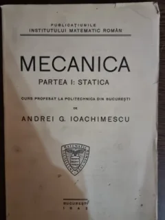 Mecanica. Partea I Statica - Andrei G. Ioachimescu