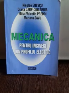 MECANICA PENTRU INGINERI DIN PROFILUL ELECTRIC - NICOLAE ENESCU