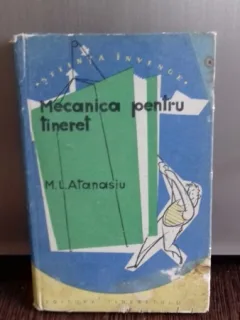 MECANICA PENTRU TINERET - M.L. ATANASIU