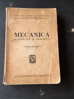 MECANICA RATIONALA SI ANALITICA - IOAN I. PLACINTEANU