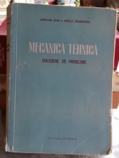 MECANICA TEHNICA. CULEGERE DE PROBLEME - AURELIAN STAN