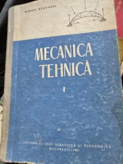 Mecanica tehnica - Mihail Atanasiu Vol.I