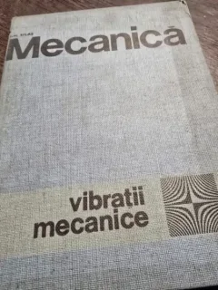 Mecanica. Vibratii mecanice - Gh. Silas