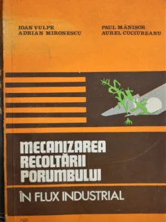 MECANICIZAREA RECOLTARII PORUMBULUI, IOAN VULPE ADRIAN MIRONESCU