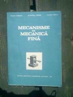 Mecanisme de mecanica fina - Traian Demian, Dumitru Tudor, Eugen Grecu