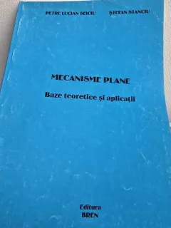 Mecanisme plane. Baze teoretice si aplicatii - Petre Lucian Seiciu, Stefan Stanciu