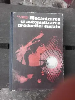 MECANIZAREA SI AUTOMATIZAREA PRODUCTIEI SUDATE - A.D. GHITLEVICI