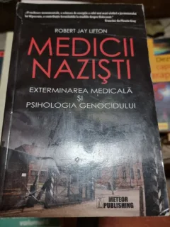 MEDICII NAZISTI, EXTERMINAREA MEDICALA SI PSIHOLOGIA GENOCIDULUI - ROBERT JAY LIFTON
