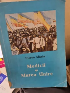 Medicii si marea Unire - Florea Marin