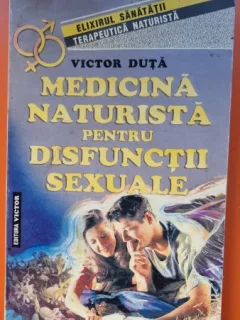 MEDICINA NATURISTA PENTRU DISFUNCTII SEXUALE-VICTOR DUTA