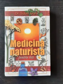 MEDICINA NATURISTA PENTRU TOTI - SABIN IVAN
