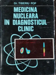 MEDICINA NUCLEARA IN DIAGNOSTICUL CLINIC - TIBERIU POP