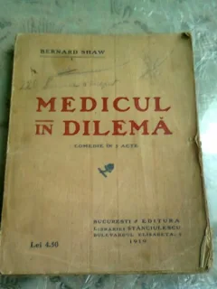 MEDICUL IN DILEMA - BERNARD SHAW   (COMEDIE IN 5 ACTE)
