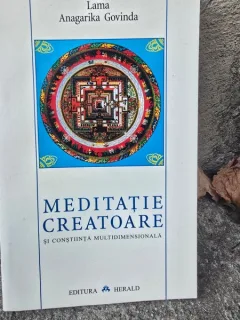 MEDITATIE CREATOARE SI CONSTIINTA MULTIDIMENSIONALA DE LAMA ANAGARIKA GOVINDA