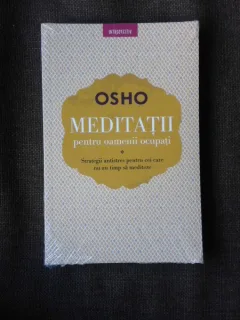 MEDITATII PENTRU OAMENI OCUPATI - OSHO