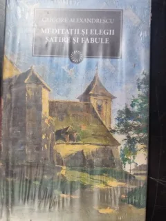 MEDITATII SI ELEGII, SATIRE SI FABULE - GRIGORE ALEXANDRESCU