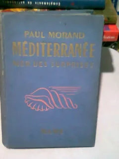 MEDITERRANEE MER DES SURPRISES - PAUL MORAND (CARTE IN LIMBA FRANCEZA, CU TIMBRUL LIBRARIEI SANDOR, ARAD)
