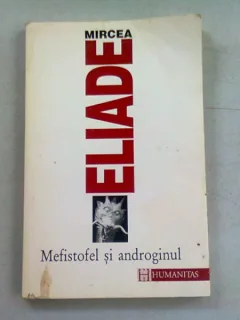MEFISTOFEL SI ANDROGINUL - MIRCEA ELIADE