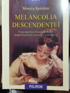 Melancolia descendentei - Monica Spiridon