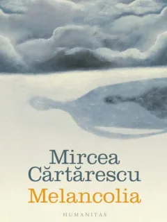MELANCOLIA - MIRCEA CARTARESCU