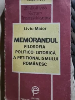 MEMORANDUL-FILOSOFIA POLITICO-ISTORICA A PETITIONALISMULUI ROMANESC-LIVIU MAIOR