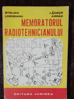 MEMORATORUL RADIOTEHNICIANULUI - STELIAN LOZNEANU / LACZKO ARPAD