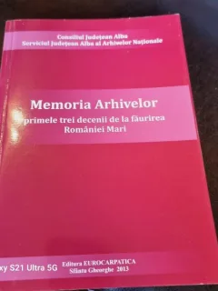 Memoria Arhivelor - Primele trei decenii de la Faurirea Romaniei Mari