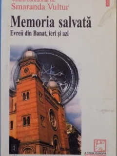 MEMORIA SALVATA. EVREII DIN BANAT, IERI SI AZI - SMARANDA VULTUR