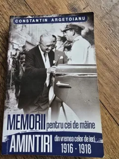 Memorii Pentru Cei De Maine. Amintiri Din Vremea Celor De Ieri 1916-1918 Vol 2 - Constantin Argetoianu