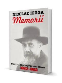 MEMORII. TRISTETEA SI SFARSITUL UNEI DOMNII  1920-1922 - NICOLAE IORGA