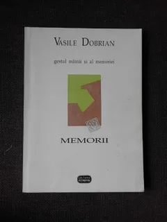MEMORII(GESTUL MAINII SI AL MEMORIEI )-VASILE DOBRIAN,BUC.ED.VITRUVIU,1998,186 PAG SI FOTO ANEXE