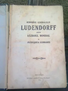 MEMORIILE GENERALULUI LUDENDORFF DESPRE RAZBOIUL MONDIAL SI PRABUSIREA GERMANIEI