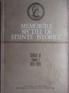 Memoriile Sectiei de Stiinte Istorice Seria IV Tomul I 1975-1976