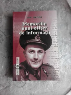 MEMORIILE UNUI OFITER DE INFORMATII - ION GROSU