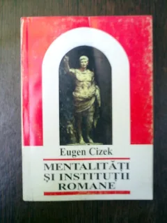 Mentalitati si institutii romane - Eugen Cizek