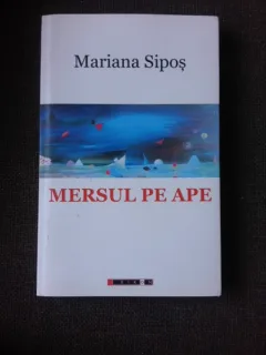 MERSUL PE APE - MARIANA SIPOS  (CU SEMNATURA AUTOAREI)