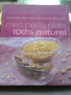 Mes petits plats, 100% naturel - Catherine Mandigon  (Micul meu fel de mâncare, 100% natural)