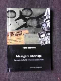 MESAGERII LIBERTATII, PARASUTARILE NATO IN ROMANIA COMUNISTA - FLORIN DOBRESCU