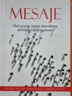 Mesaje, ghid practic pentru dezvoltarea abilitatilor de comunicare - Matthew Mckay