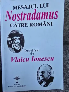 MESAJUL LUI NOSTRADAMUS CATRE ROMANI DESCIFRAT DE VLAICU IONESCU