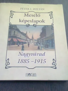 MESELO KEPESLAPOK. NAGYVARAD 1885-1915 - PETER I. ZOLTAN  *ALBUM ISTORIC, TEXT IN LIMBA MAGHIARA(